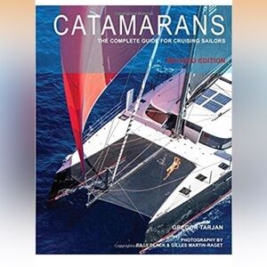 CATAMARANS: THE COMPLETE GUIDE FOR CRUISING SAILORS BY GREGOR TARJAN